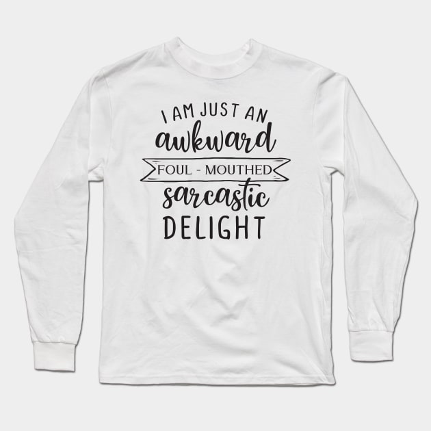 I am just an awkward foul-mouthed sarcastic delight Long Sleeve T-Shirt by Nikisha